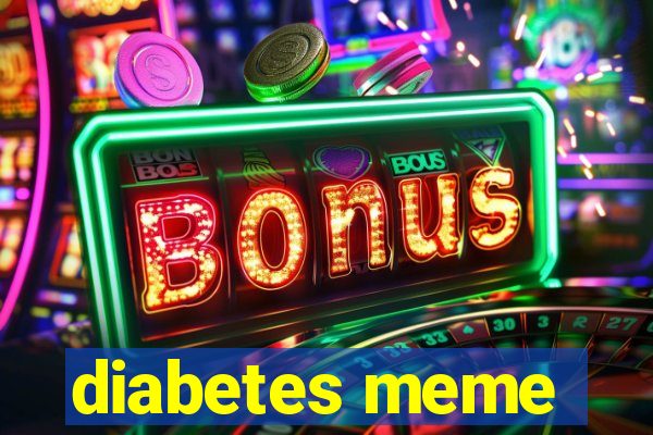 diabetes meme